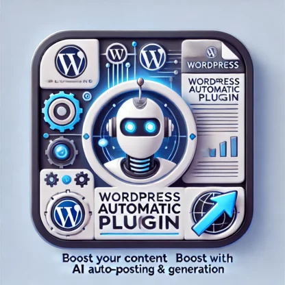 WordPress Automatic Plugin: Boost Your Content with AI Auto-Posting & Generation